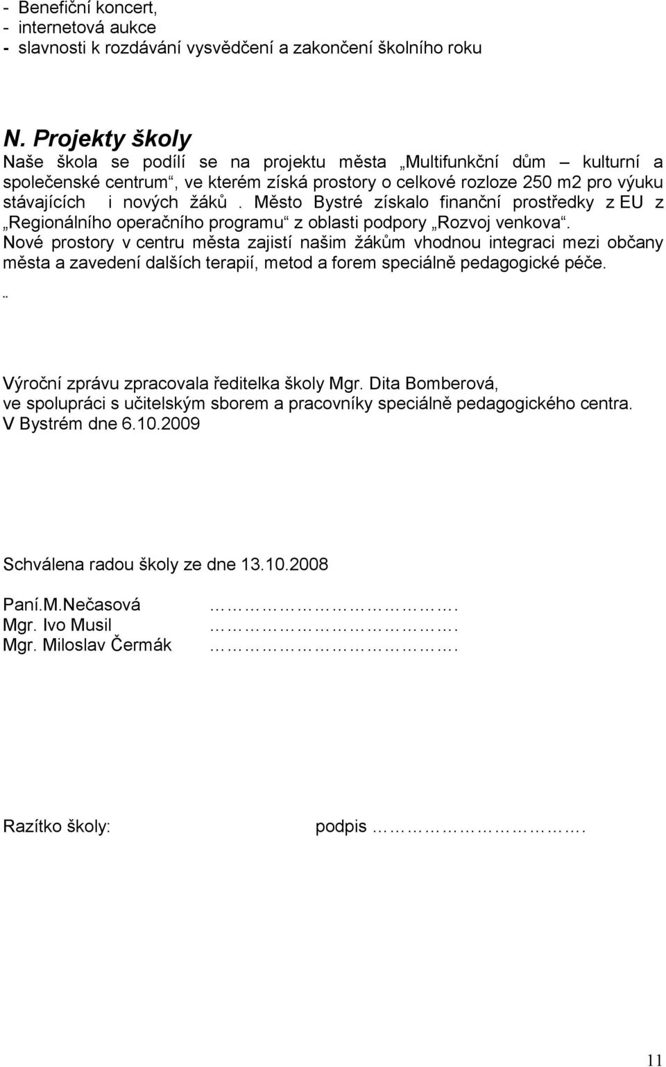 Město Bystré získalo finanční prostředky z EU z Regionálního operačního programu z oblasti podpory Rozvoj venkova.