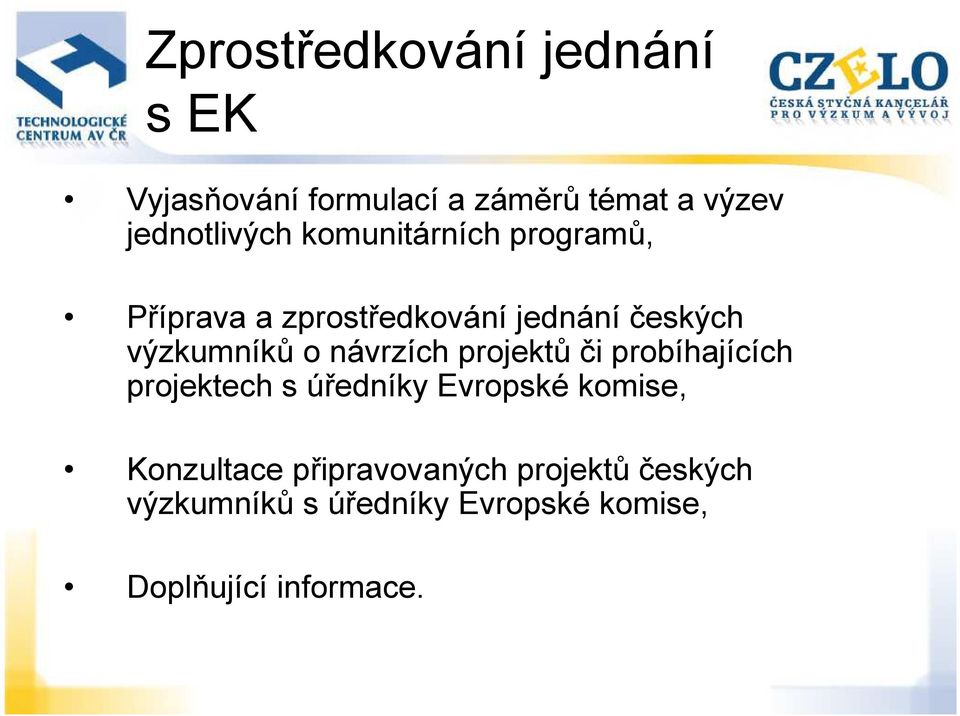 výzkumníků o návrzích projektů či probíhajících projektech s úředníky Evropské