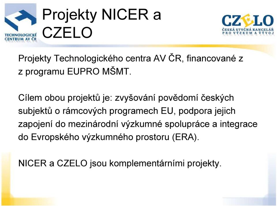 Cílem obou projektů je: zvyšování povědomí českých subjektů o rámcových programech