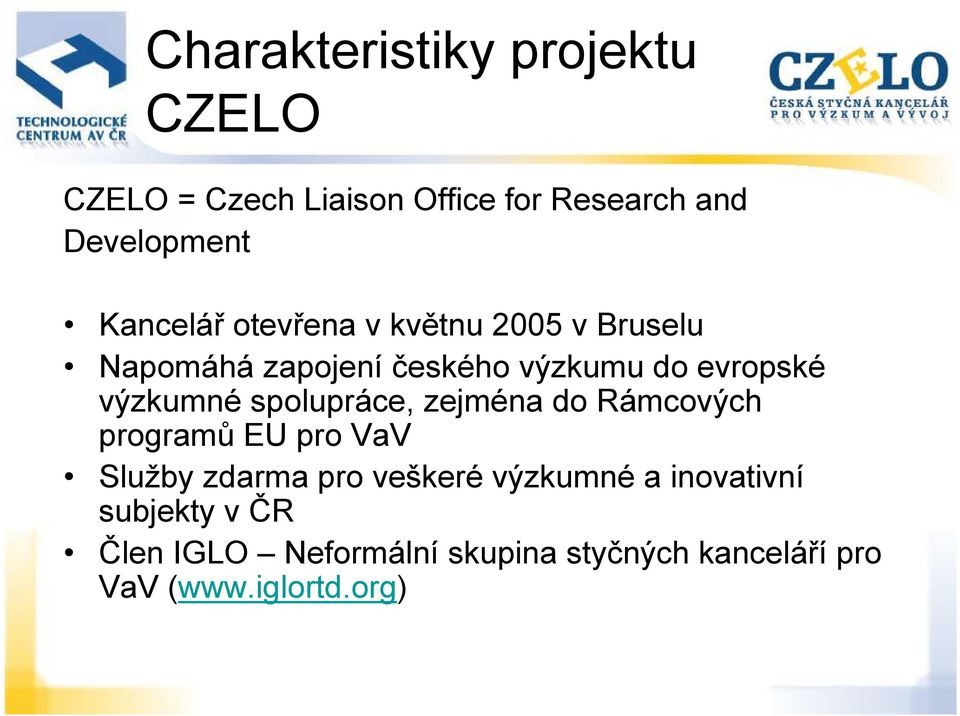 výzkumné spolupráce, zejména do Rámcových programů EU pro VaV Služby zdarma pro veškeré
