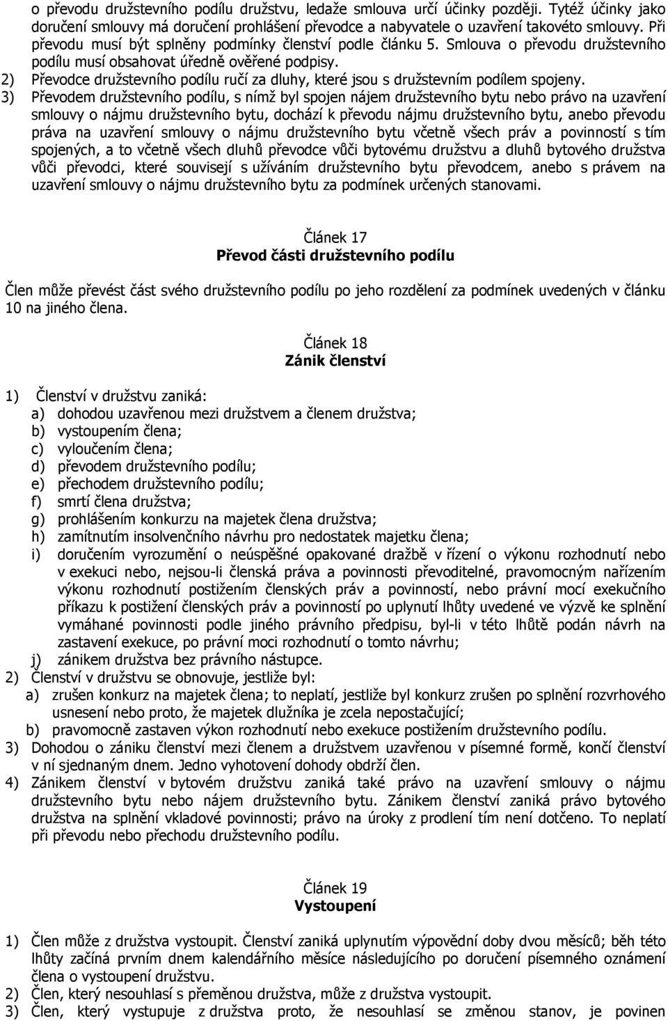 2) Převodce družstevního podílu ručí za dluhy, které jsou s družstevním podílem spojeny.