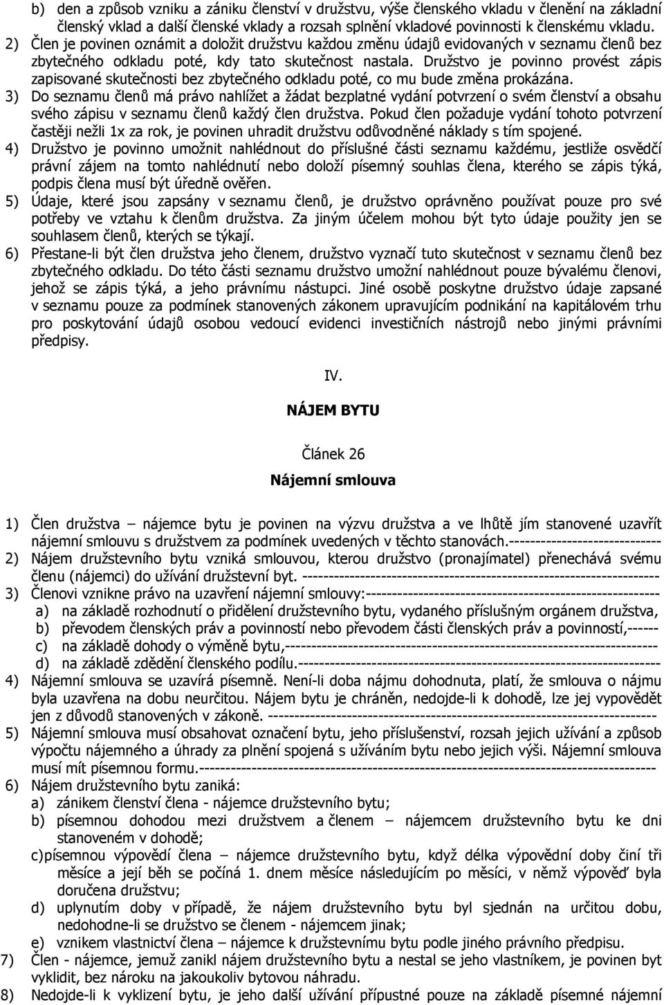 Družstvo je povinno provést zápis zapisované skutečnosti bez zbytečného odkladu poté, co mu bude změna prokázána.