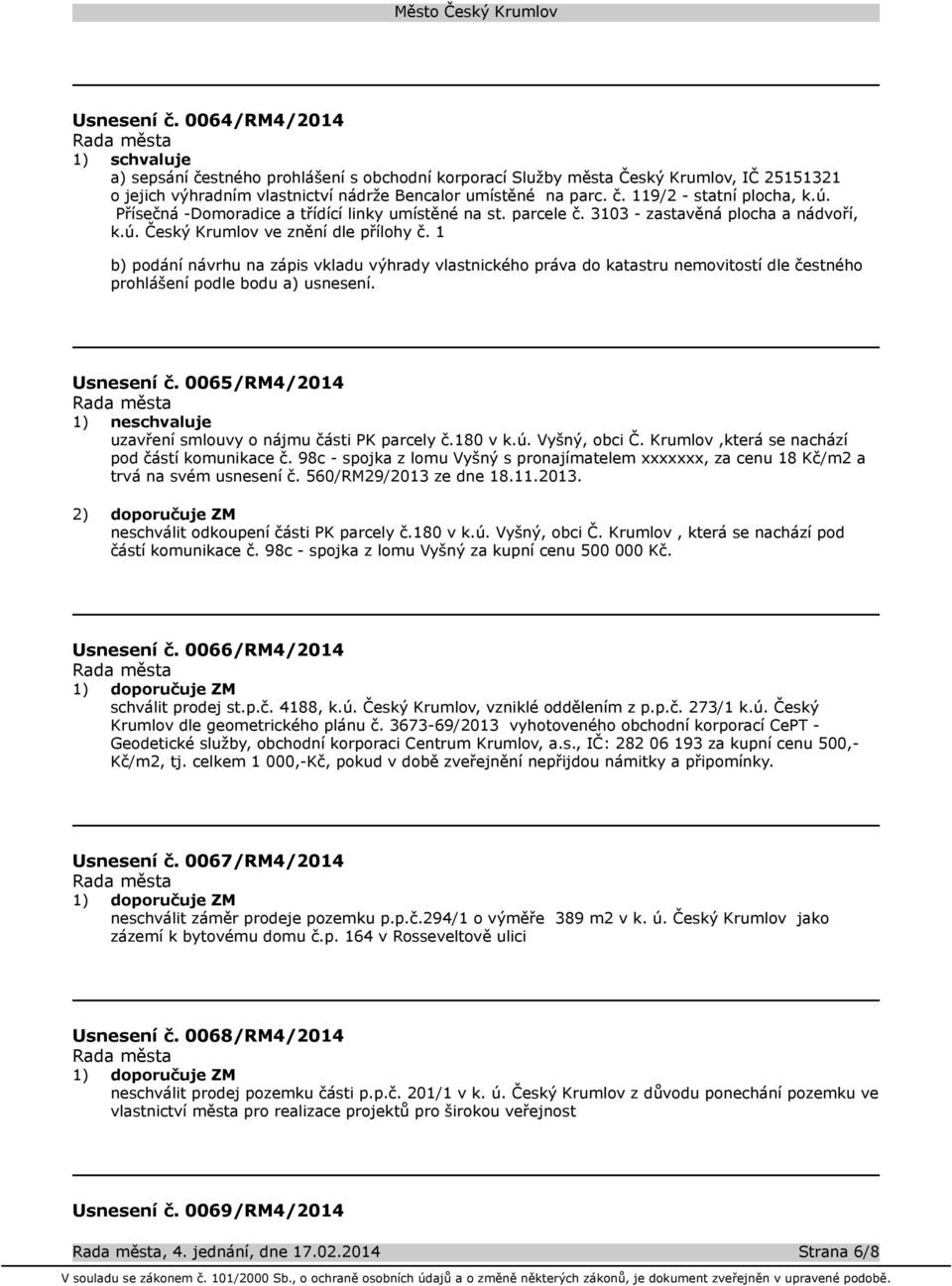 1 b) podání návrhu na zápis vkladu výhrady vlastnického práva do katastru nemovitostí dle čestného prohlášení podle bodu a) usnesení. Usnesení č.