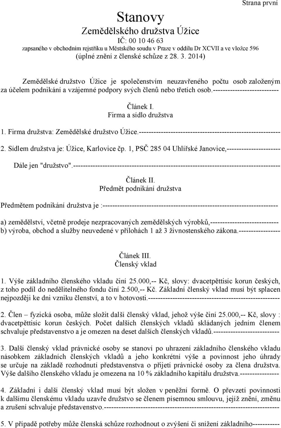 --------------------------- Článek I. Firma a sídlo družstva 1. Firma družstva: Zemědělské družstvo Úžice.---------------------------------------------------------- 2.