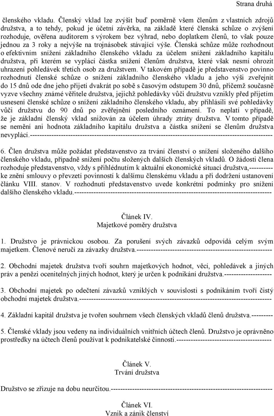 výhrad, nebo doplatkem členů, to však pouze jednou za 3 roky a nejvýše na trojnásobek stávající výše.