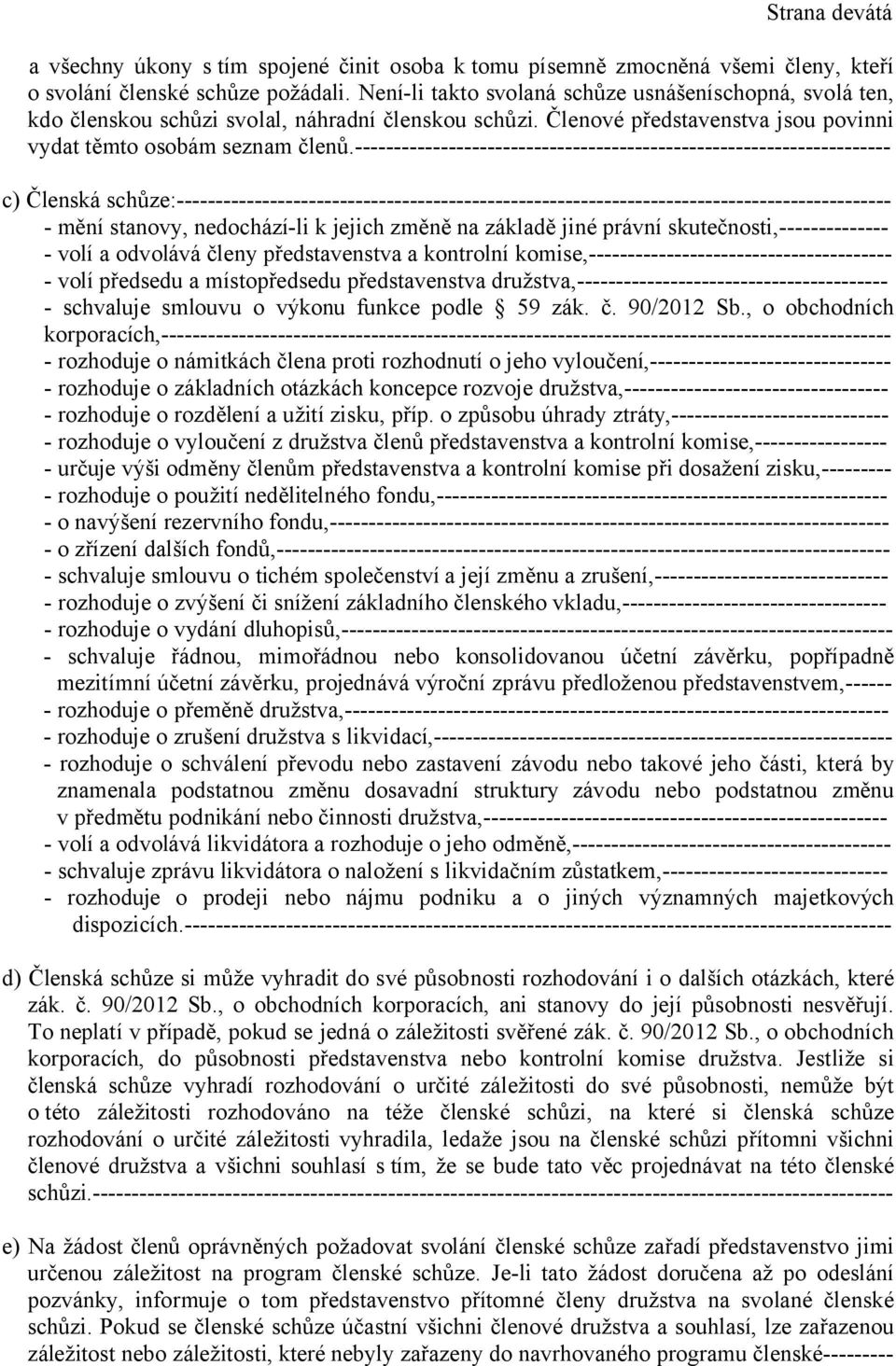 --------------------------------------------------------------------- c) Členská schůze:-------------------------------------------------------------------------------------------- - mění stanovy,