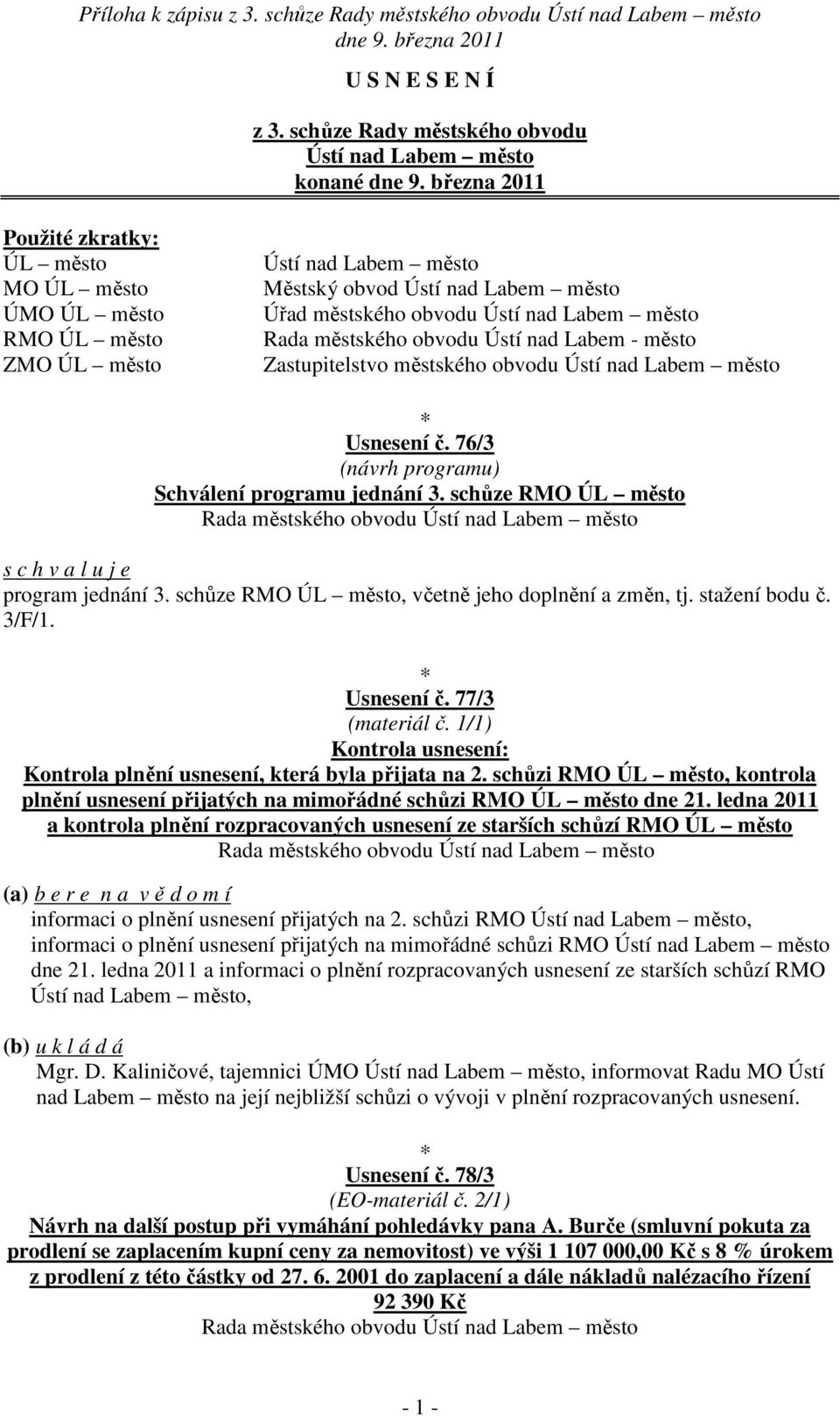 městského obvodu Ústí nad Labem město Rada městského obvodu Ústí nad Labem - město Zastupitelstvo městského obvodu Ústí nad Labem město Usnesení č. 76/3 (návrh programu) Schválení programu jednání 3.