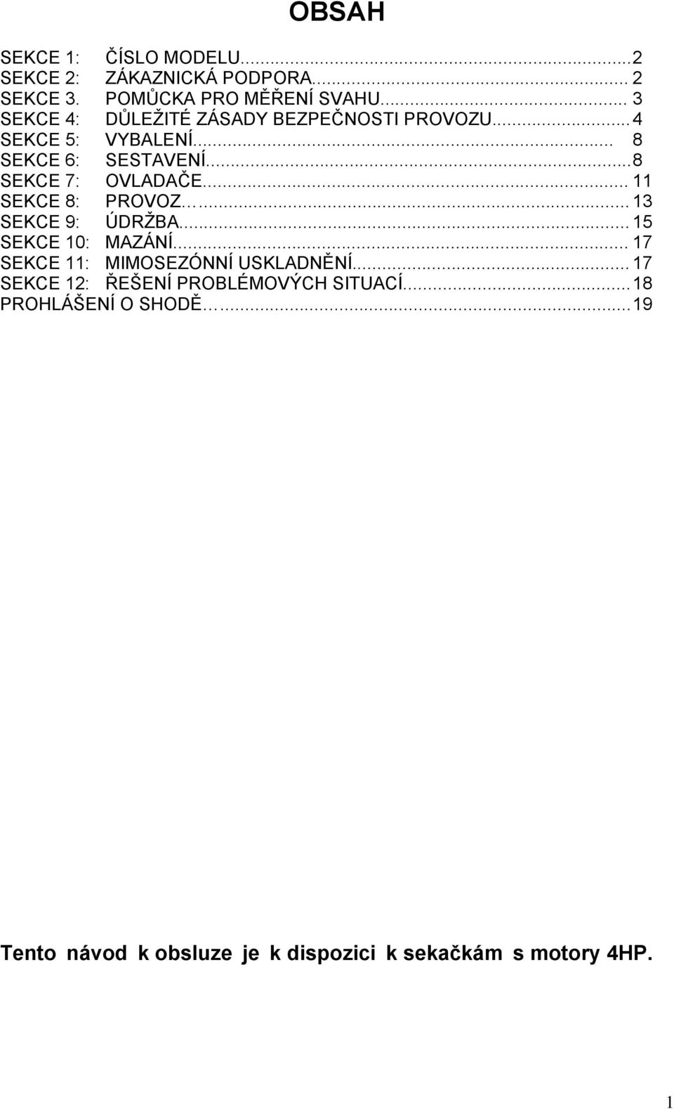 .. 8 SEKCE 7: OVLADAČE... 11 SEKCE 8: PROVOZ... 13 SEKCE 9: ÚDRŽBA... 15 SEKCE 10: MAZÁNÍ.