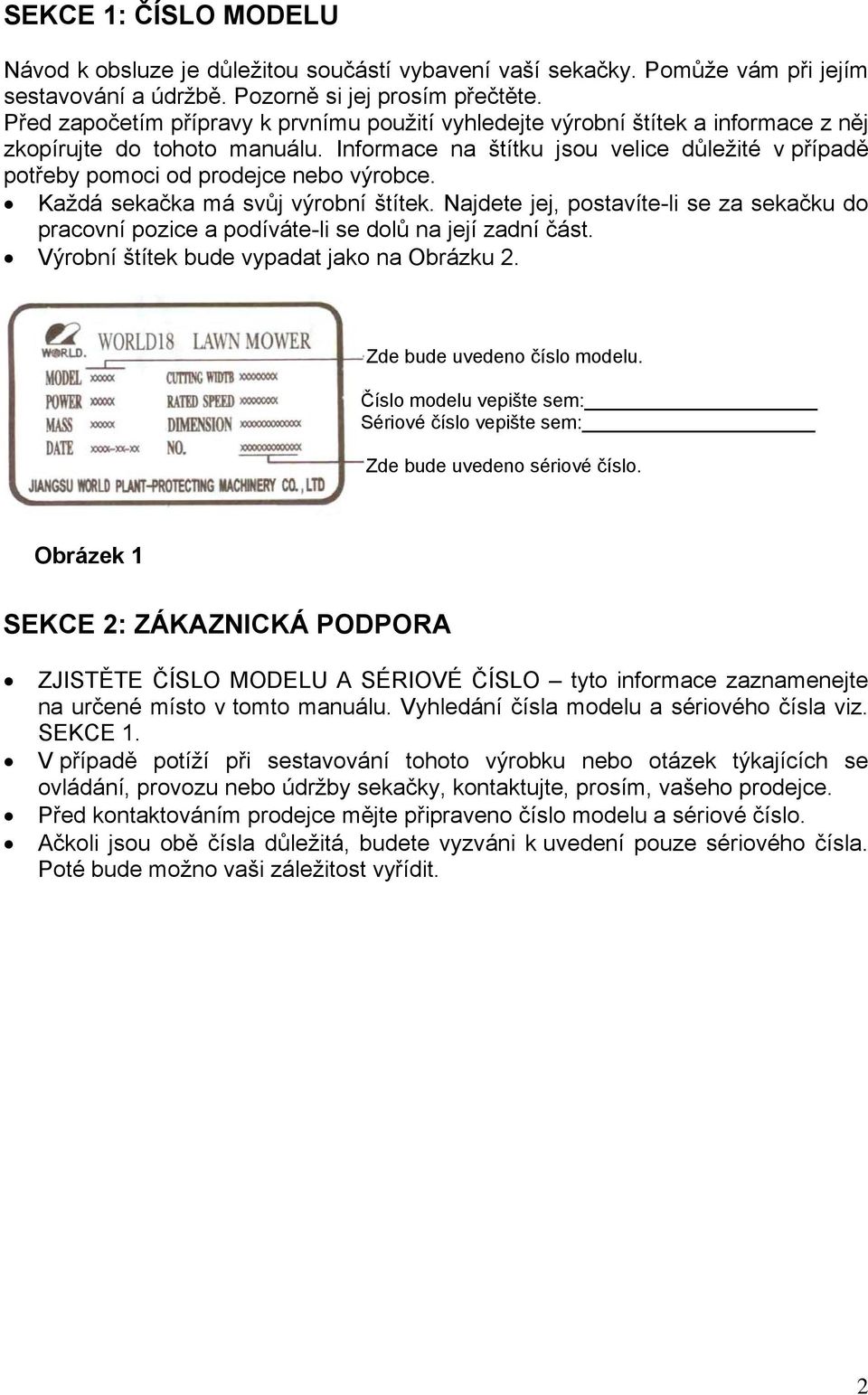 Informace na štítku jsou velice důležité v případě potřeby pomoci od prodejce nebo výrobce. Každá sekačka má svůj výrobní štítek.