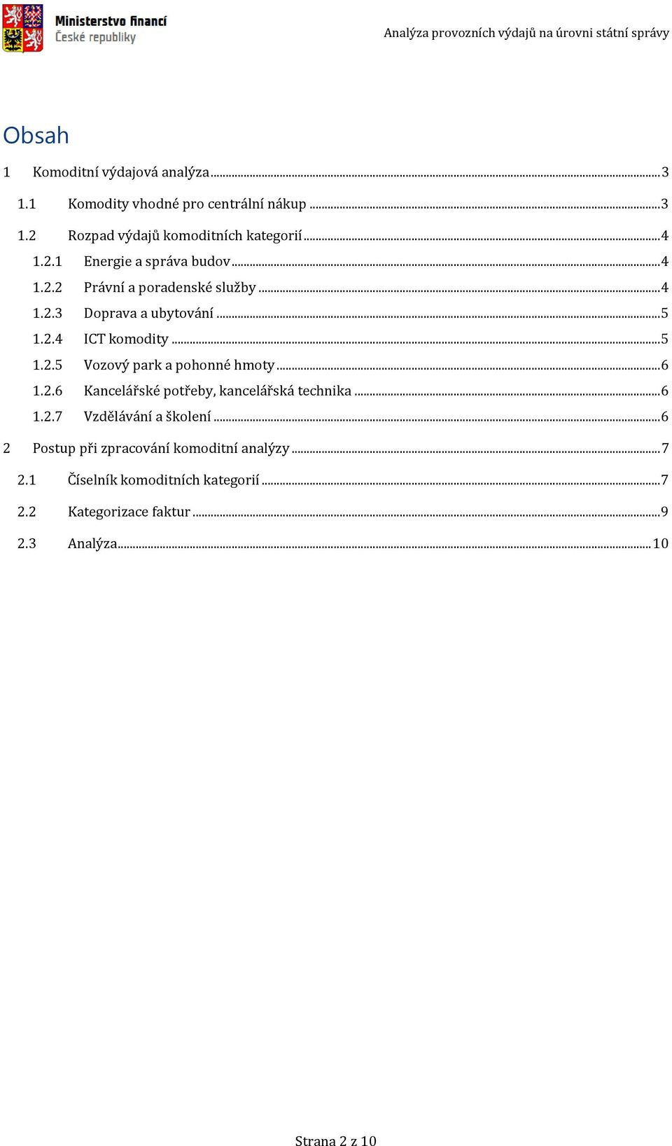 .. 6 1.2.6 Kancelářské potřeby, kancelářská technika... 6 1.2.7 Vzdělávání a školení... 6 2 Postup při zpracování komoditní analýzy.