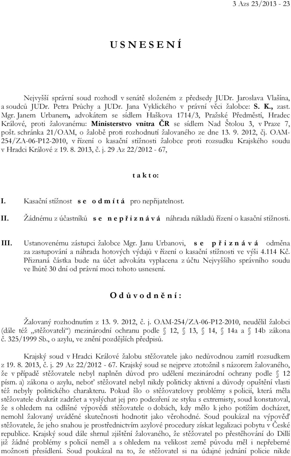 schránka 21/OAM, o žalobě proti rozhodnutí žalovaného ze dne 13. 9. 2012, čj. OAM- 254/ZA-06-P12-2010, v řízení o kasační stížnosti žalobce proti rozsudku Krajského soudu v Hradci Králové z 19. 8.