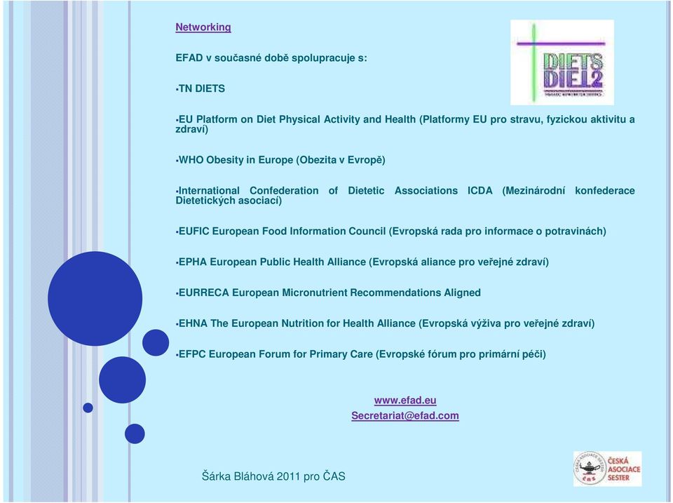 (Evropská rada pro informace o potravinách) EPHA European Public Health Alliance (Evropská aliance pro veřejné zdraví) EURRECA European Micronutrient Recommendations Aligned