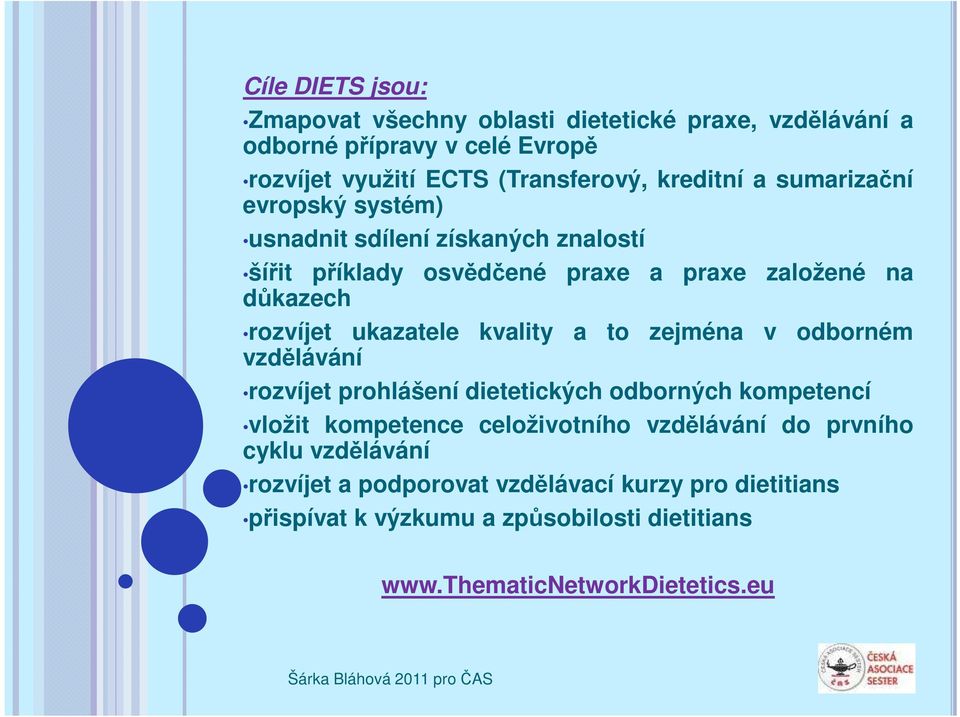 kvality a to zejména v odborném vzdělávání rozvíjet prohlášení dietetických odborných kompetencí vložit kompetence celoživotního vzdělávání do