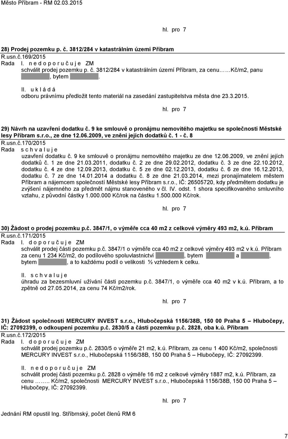 9 ke smlouvě o pronájmu nemovitého majetku se společností Městské lesy Příbram s.r.o., ze dne 12.06.2009, ve znění jejích dodatků č. 1 - č. 8 R.usn.č.170/2015 uzavření dodatku č.