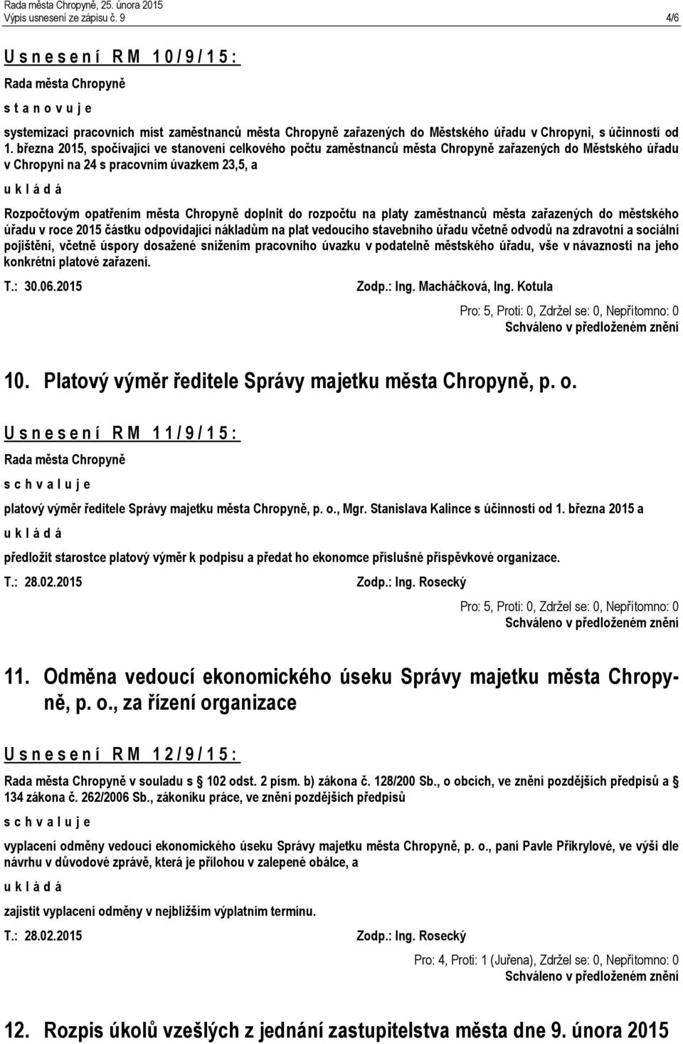 března 2015, spočívající ve stanovení celkového počtu zaměstnanců města Chropyně zařazených do Městského úřadu v Chropyni na 24 s pracovním úvazkem 23,5, a Rozpočtovým opatřením města Chropyně