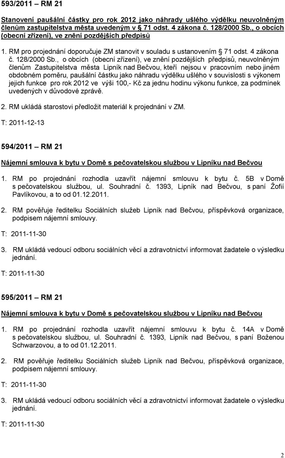 , o obcích (obecní zřízení), ve znění pozdějších předpisů, neuvolněným členům Zastupitelstva města Lipník nad Bečvou, kteří nejsou v pracovním nebo jiném obdobném poměru, paušální částku jako náhradu