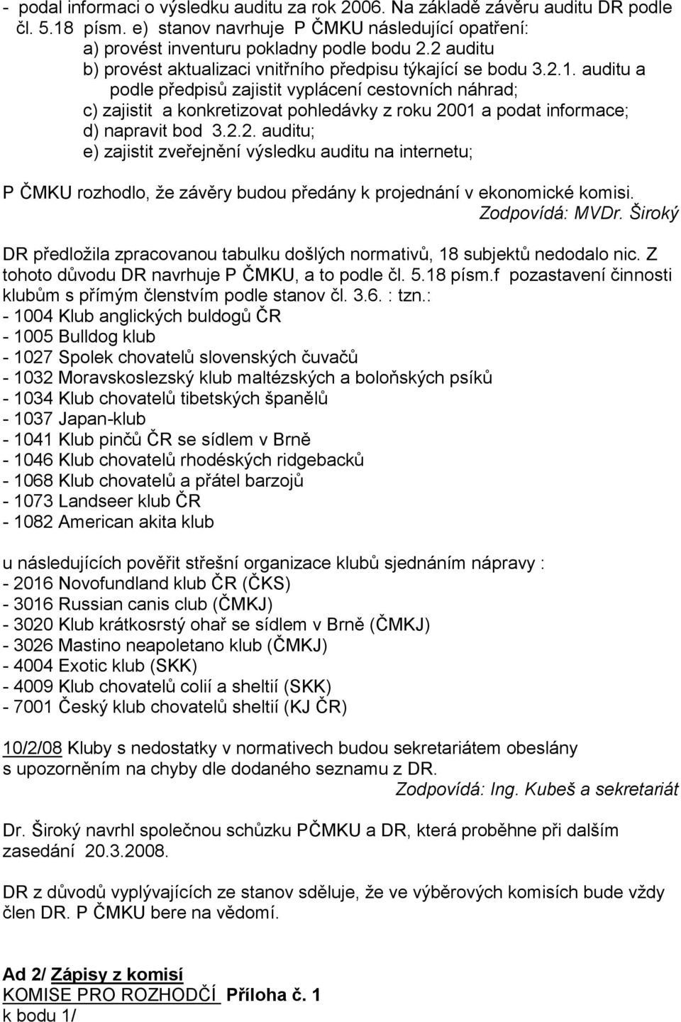 auditu a podle předpisů zajistit vyplácení cestovních náhrad; c) zajistit a konkretizovat pohledávky z roku 20