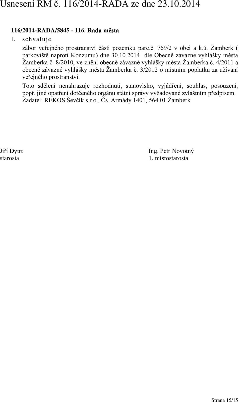 3/2012 o místním poplatku za užívání veřejného prostranství. Toto sdělení nenahrazuje rozhodnutí, stanovisko, vyjádření, souhlas, posouzení, popř.