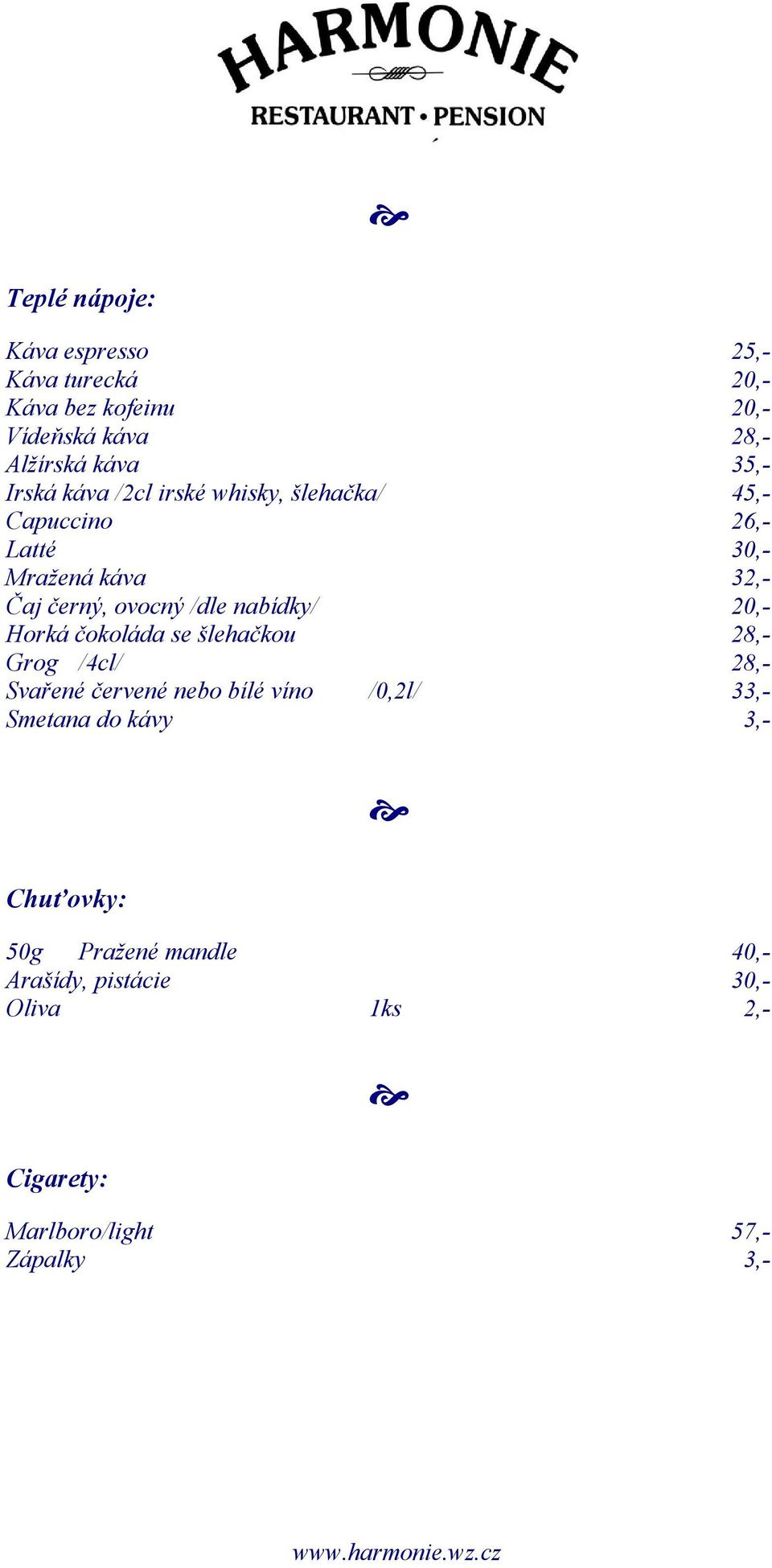 nabídky/ 20,- Horká čokoláda se šlehačkou 28,- Grog /4cl/ 28,- Svařené červené nebo bílé víno /0,2l/ 33,- Smetana