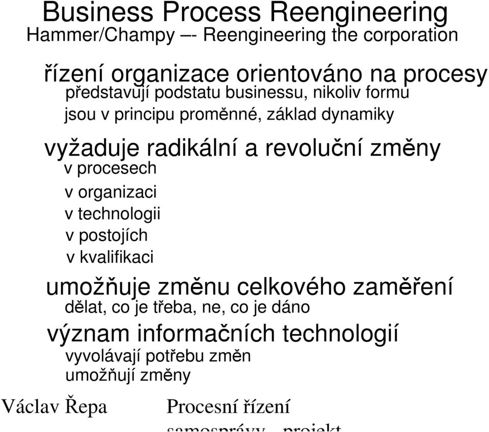 umožňuje změnu celkového zaměření význam informačních technologií vyvolávají potřebu změn umožňují změny