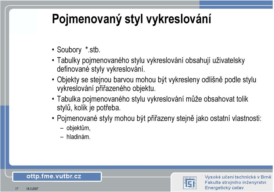 Objekty se stejnou barvou mohou být vykresleny odlišně podle stylu vykreslování přiřazeného objektu.