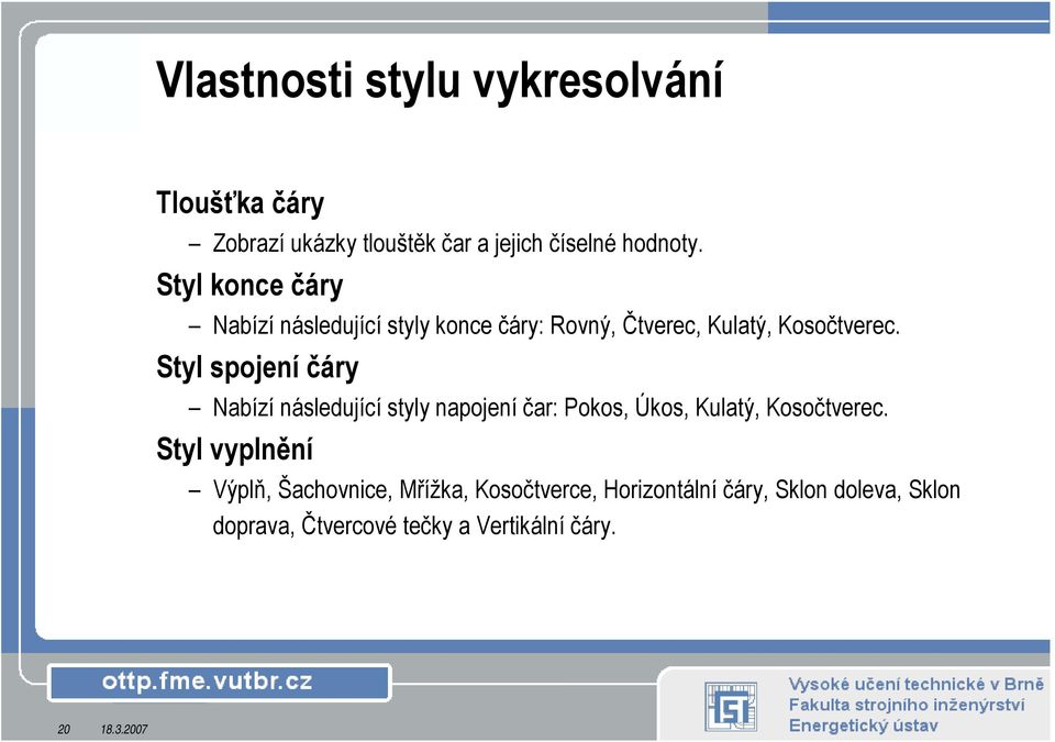 Styl spojení čáry Nabízí následující styly napojení čar: Pokos, Úkos, Kulatý, Kosočtverec.