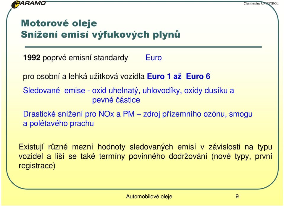 snížení pro NOx a PM zdroj přízemního ozónu, smogu a polétavého prachu Existují různé mezní hodnoty sledovaných