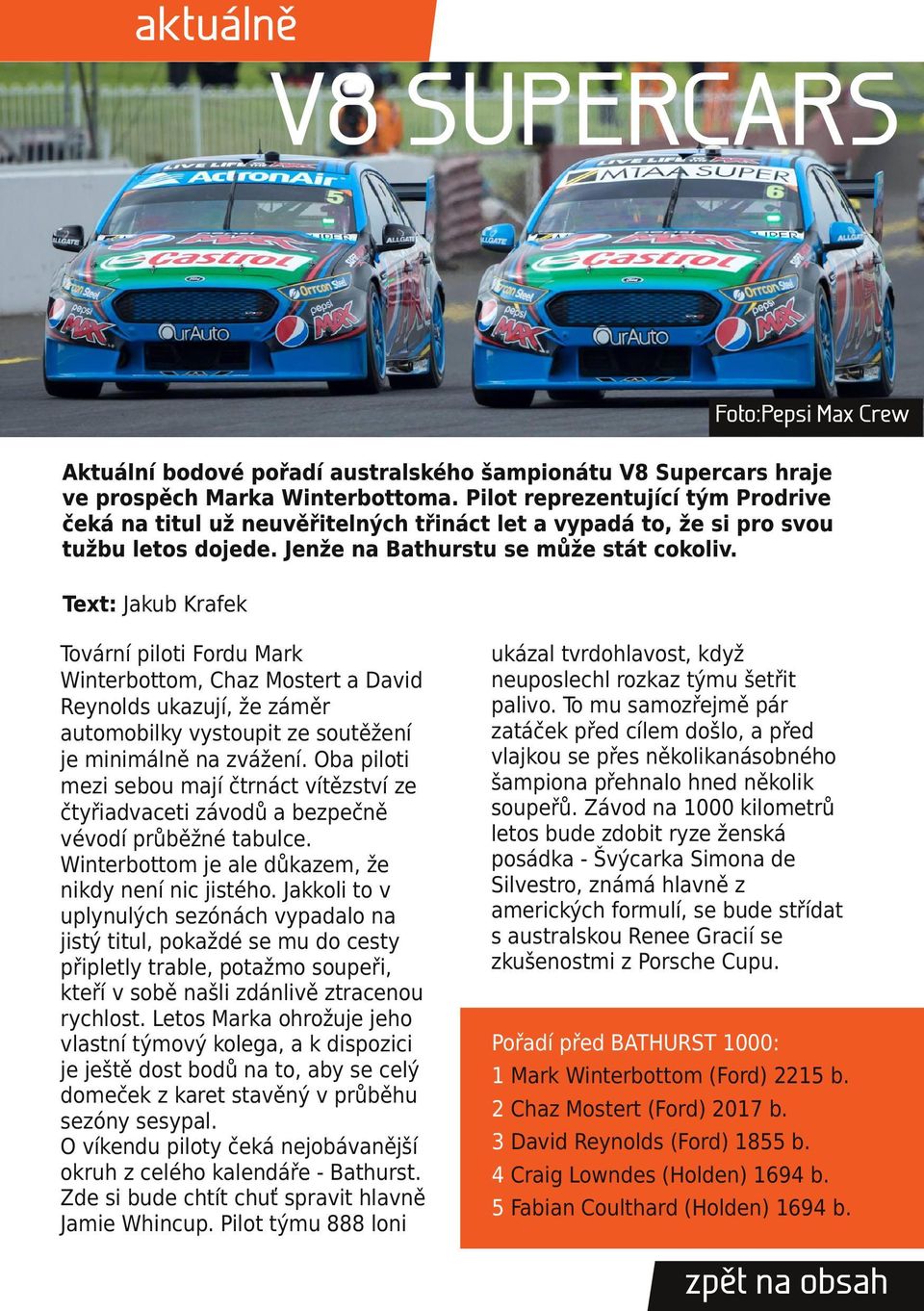 Text: Jakub Krafek Tovární piloti Fordu Mark Winterbottom, Chaz Mostert a David Reynolds ukazují, že záměr automobilky vystoupit ze soutěžení je minimálně na zvážení.