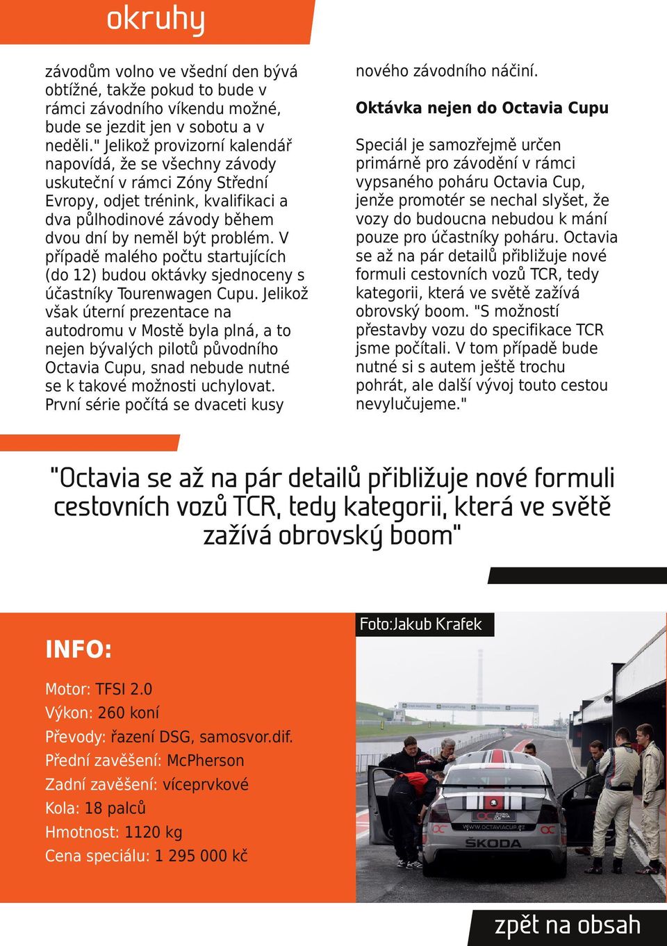 V případě malého počtu startujících (do 12) budou oktávky sjednoceny s účastníky Tourenwagen Cupu.