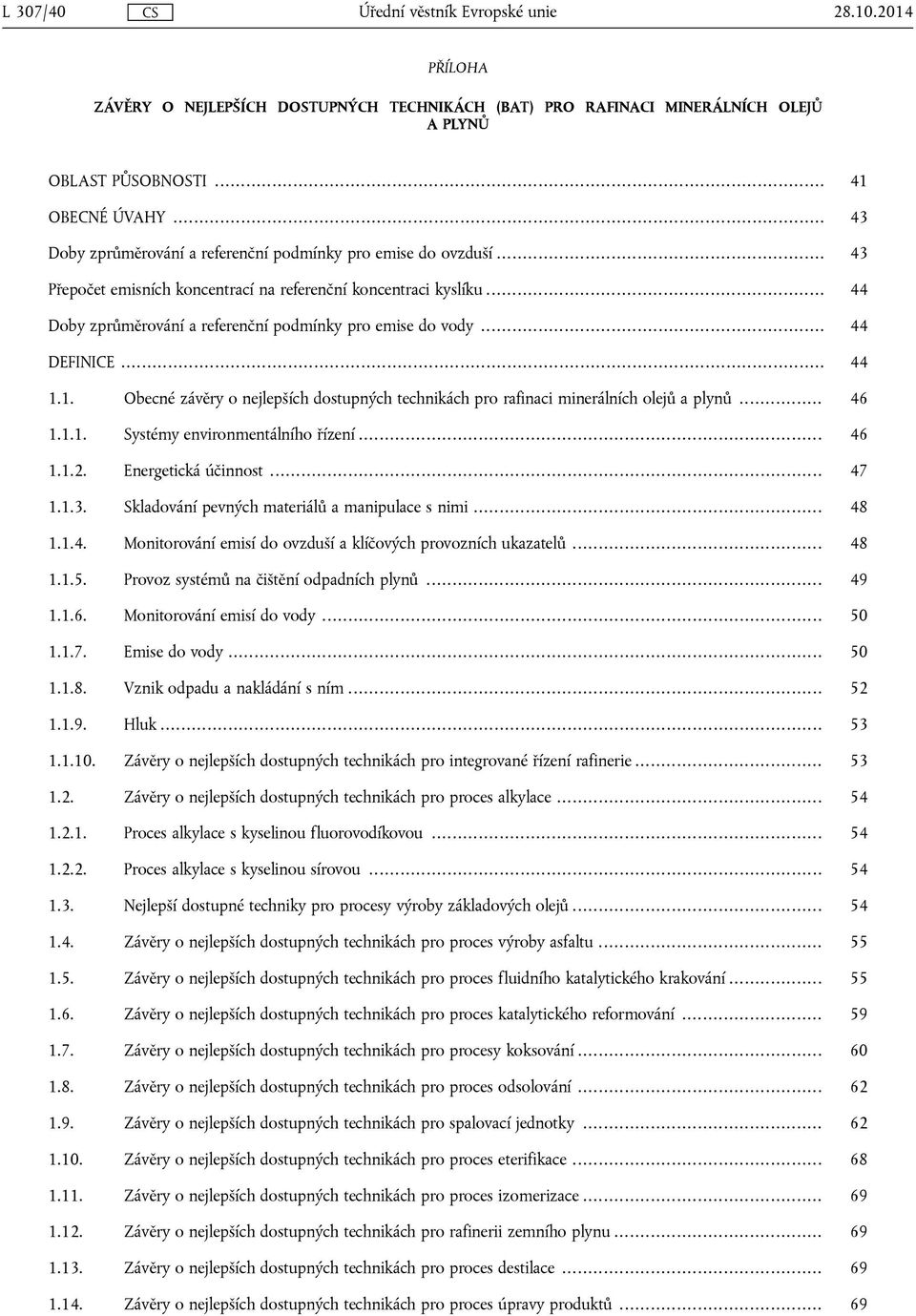 .. 44 DEFINICE... 44 1.1. Obecné závěry o nejlepších dostupných technikách pro rafinaci minerálních olejů a plynů... 46 1.1.1. Systémy environmentálního řízení... 46 1.1.2. Energetická účinnost... 47 1.