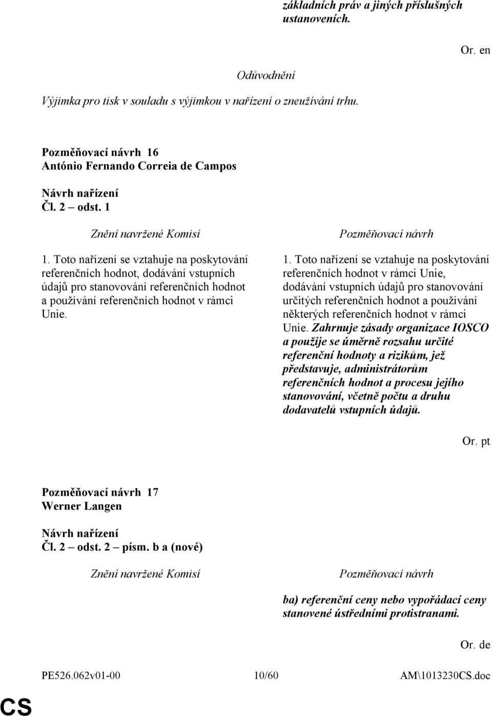 Toto nařízení se vztahuje na poskytování referenčních hodnot v rámci Unie, dodávání vstupních údajů pro stanovování určitých referenčních hodnot a používání některých referenčních hodnot v rámci Unie.