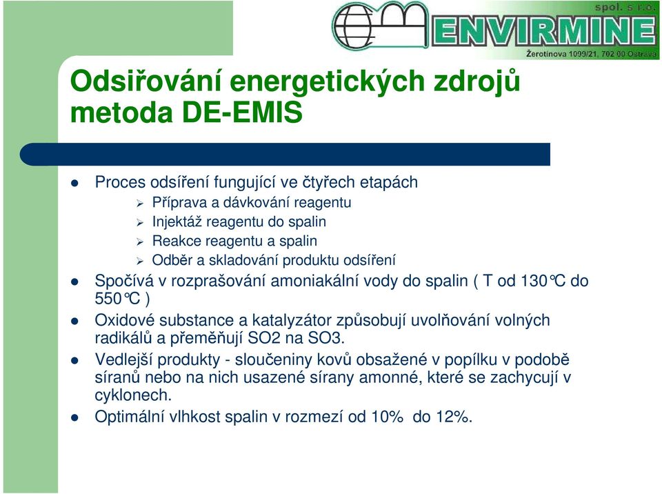 ) Oxidové substance a katalyzátor způsobují uvolňování volných radikálů a přeměňují SO2 na SO3.