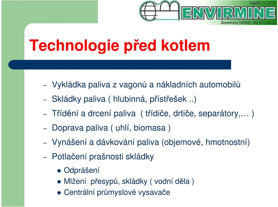 .) Třídění a drcení paliva ( třídiče, drtiče, separátory, ) Doprava paliva ( uhlí, biomasa