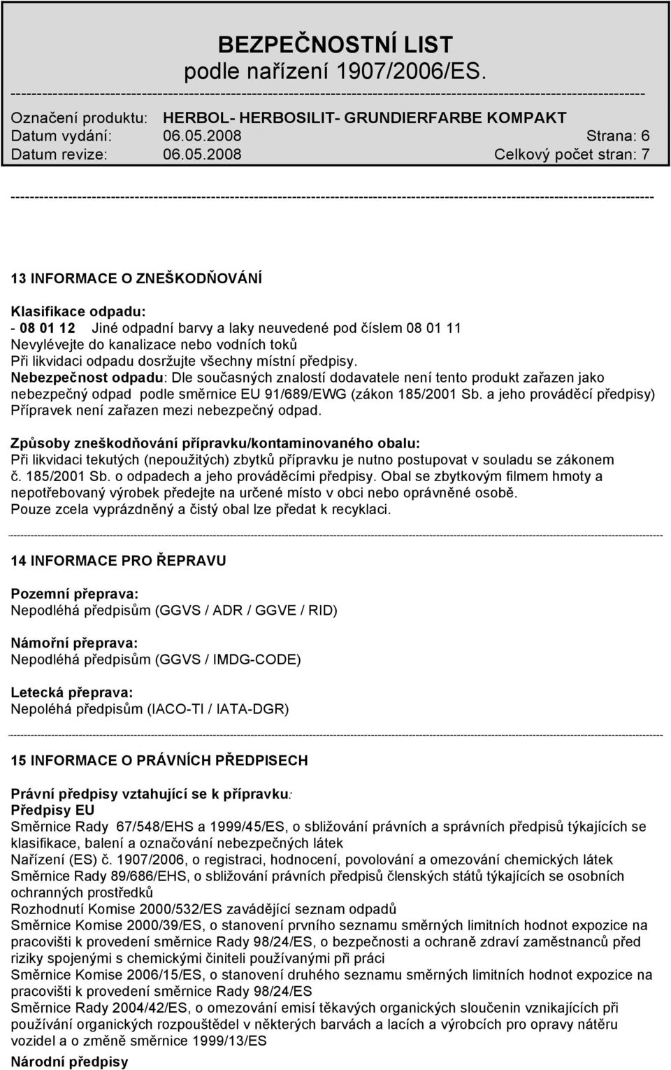 likvidaci odpadu dosržujte všechny místní předpisy.