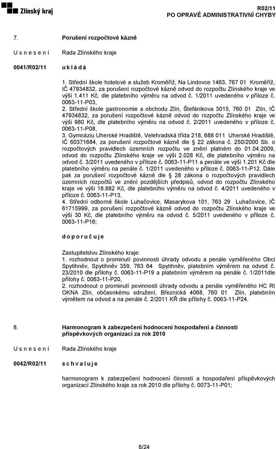 411 Kč, dle platebního výměru na odvod č. 1/2011 uvedeného v příloze č. 0063-11-P03, 2.