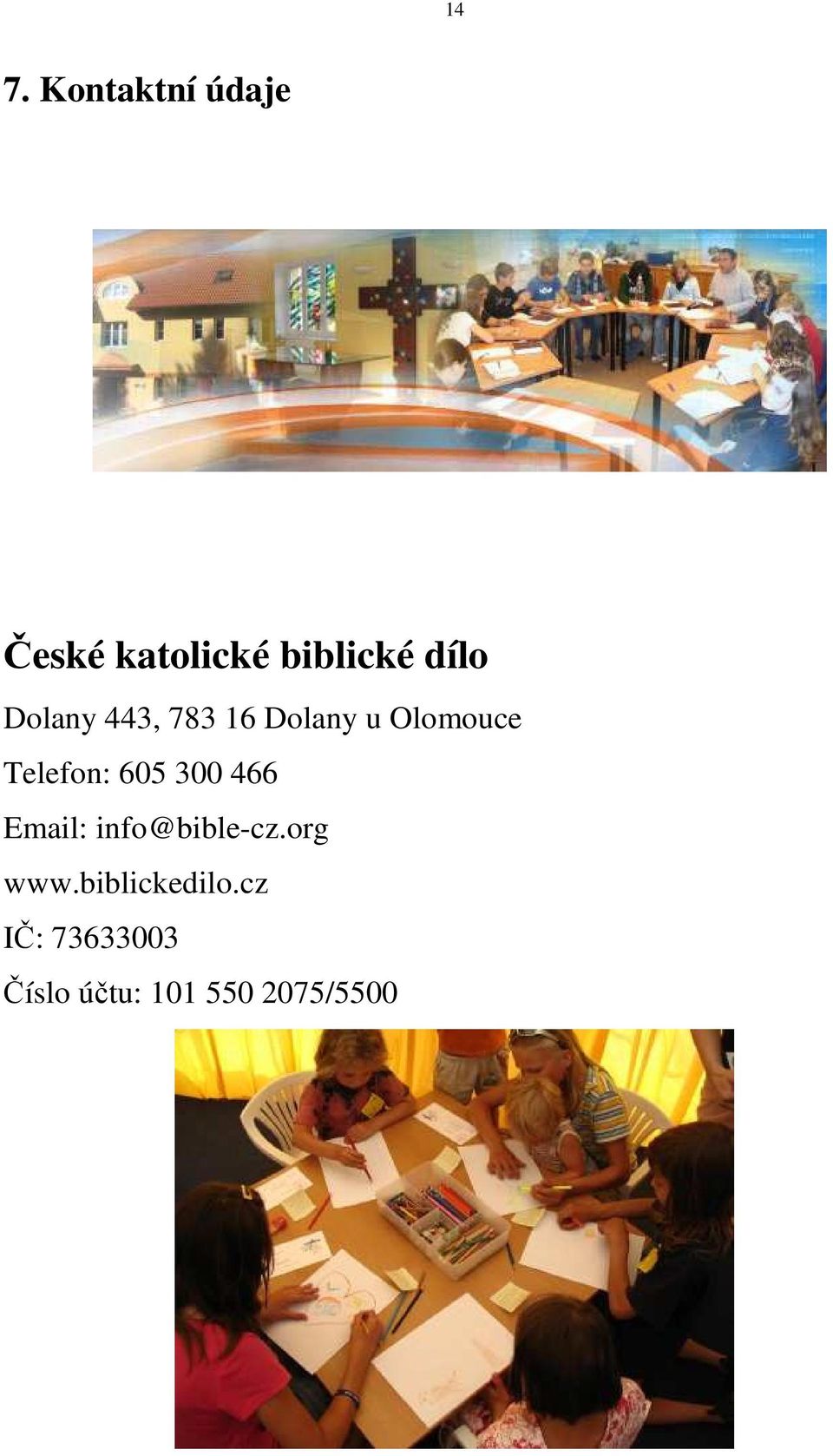 Telefon: 605 300 466 Email: info@bible-cz.org www.