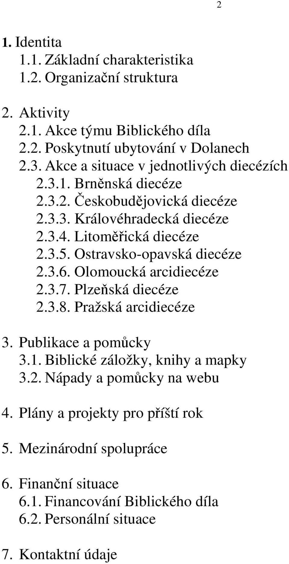 Ostravsko-opavská diecéze 2.3.6. Olomoucká arcidiecéze 2.3.7. Plzeňská diecéze 2.3.8. Pražská arcidiecéze 3. Publikace a pomůcky 3.1. Biblické záložky, knihy a mapky 3.
