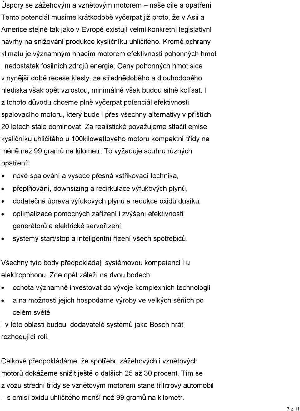 Ceny pohonných hmot sice v nynější době recese klesly, ze střednědobého a dlouhodobého hlediska však opět vzrostou, minimálně však budou silně kolísat.