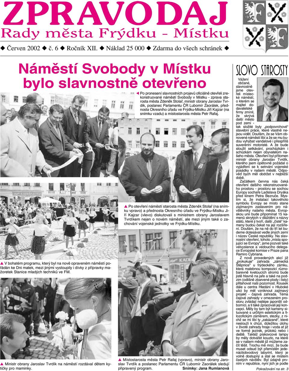 přípravky mažoretek Stanice mladých techniků ve FM. Ministr obrany Jaroslav Tvrdík na náměstí rozdával dětem kytičky pro maminky.