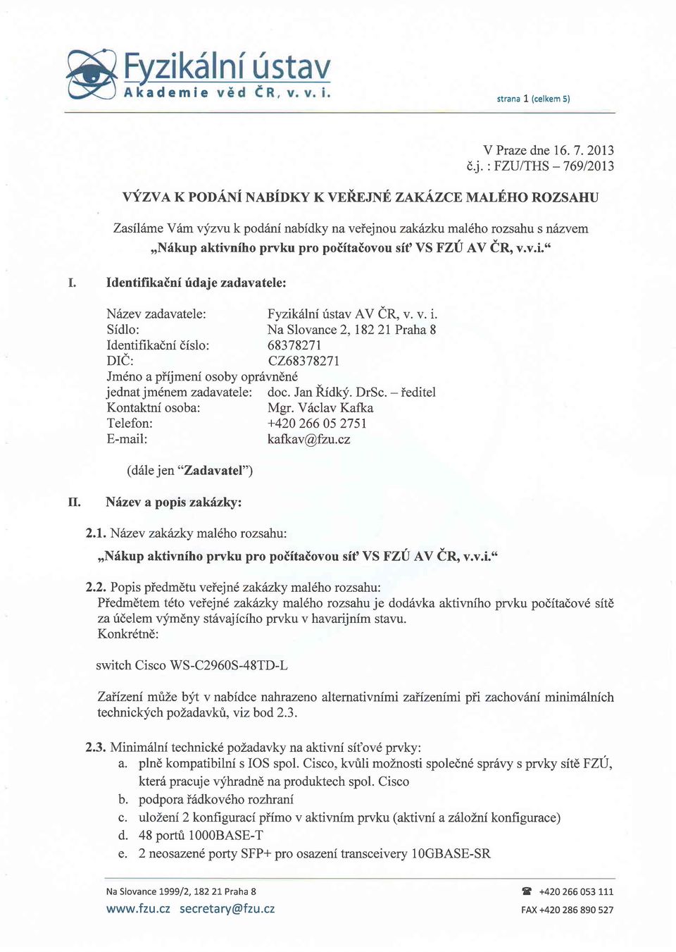 I d entifi kaini rftdaj e zadav atele: N6zev zadavatele; Fyzikilniristav AV er, v. v. i. Sidlo: Na Slovance 2.