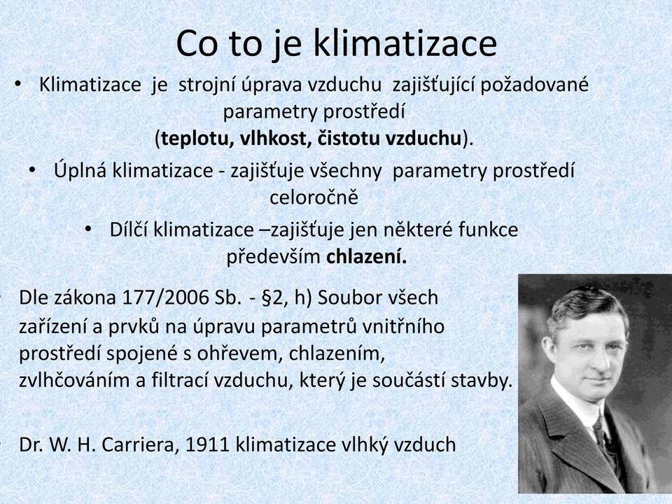 Úplná klimatizace - zajišťuje všechny parametry prostředí celoročně Dílčí klimatizace zajišťuje jen některé funkce především