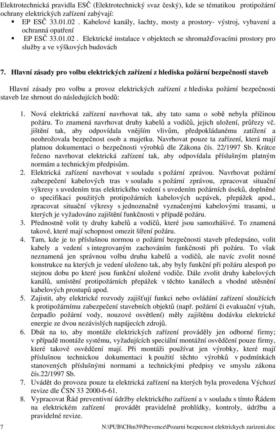 Hlavní zásady pro volbu elektrických zařízení z hlediska požární bezpečnosti staveb Hlavní zásady pro volbu a provoz elektrických zařízení z hlediska požární bezpečnosti staveb lze shrnout do