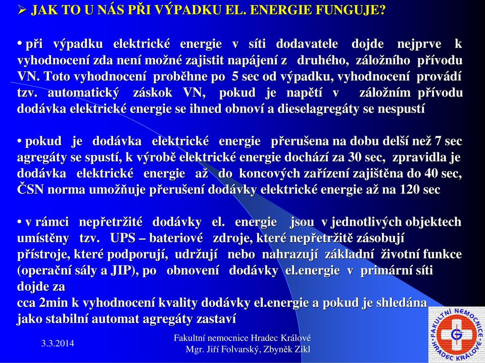 Toto vyhodnocení proběhne po 5 sec od výpadku, vyhodnocení provádí tzv.