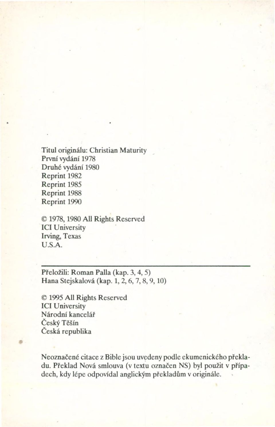 1,2,6,7,8,9,10) 1995 AH Rights Reserved ICI University Národní kancelář Český Těšín Česká republika Neoznačené citace z Bible jsou