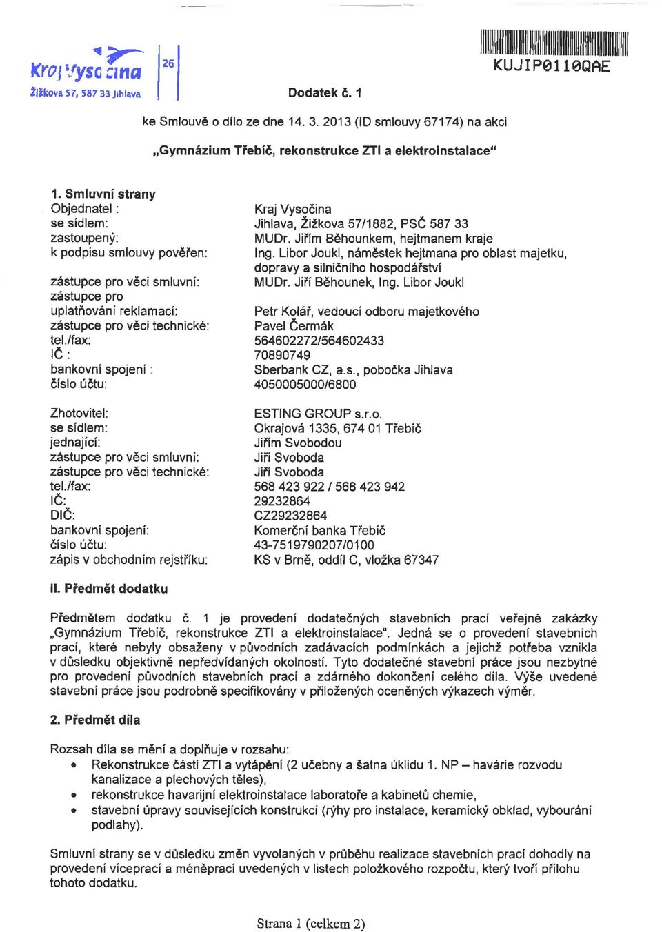 /fax: IČ: bankovní spojení: číslo úču: Zhooviel: se sídle: jednající: zásupce pro věci sluvní: zásupce pro věci echnické: el.