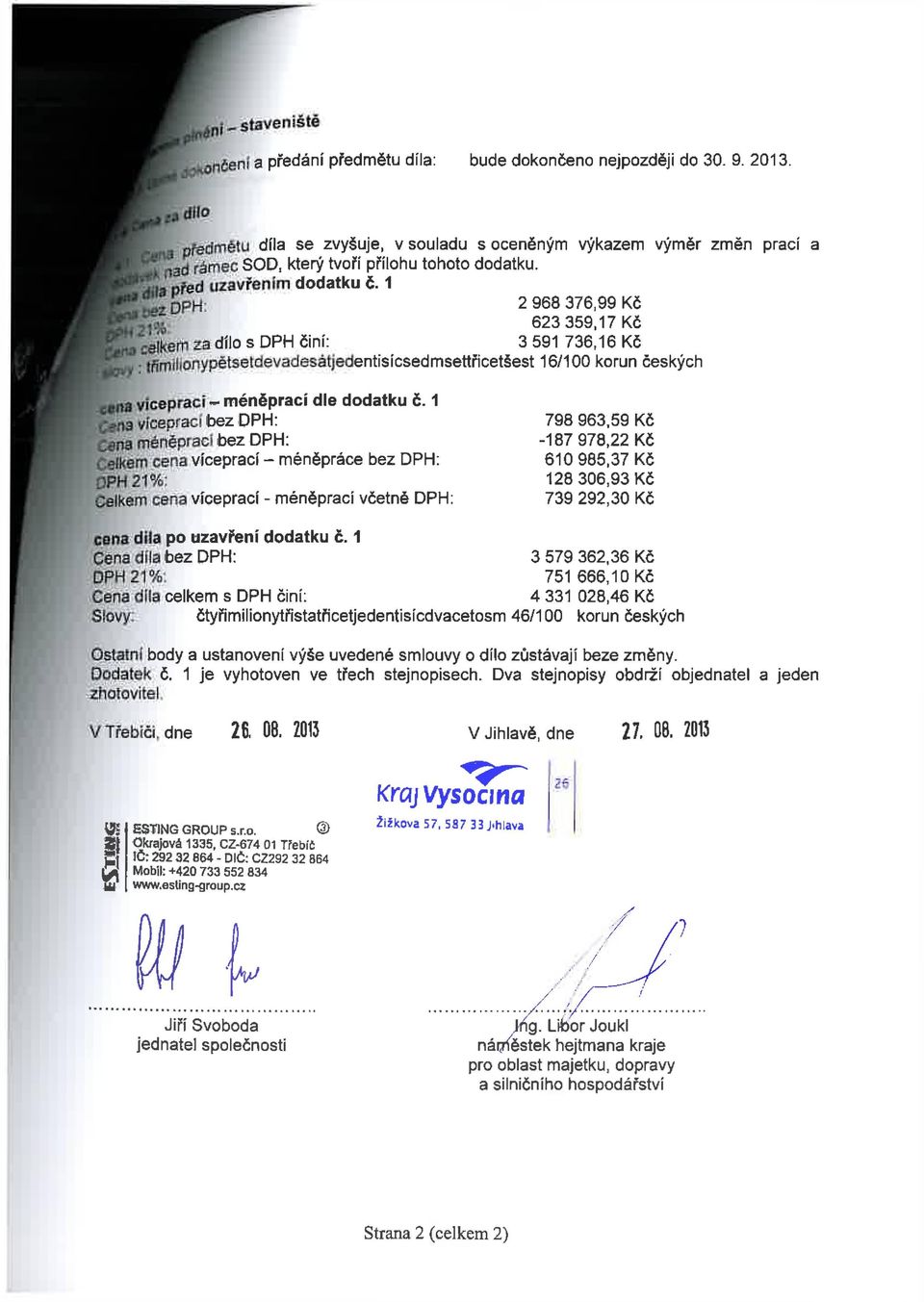 1 jgph: 2 968 376,99 Kč 623 359,17 Kč j caíkein za dílo s DPH činí: 3 591 736,16 Kč "fiíl(onypěsedevadesájedenísícsedseřicešes 16/100 korun českých cena vicepraci - éněprací dle dodaku č.