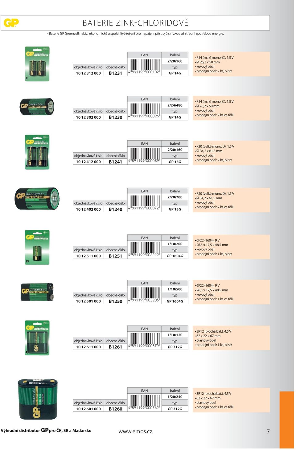 kovový obal prodejní obal: 2 ks ve fólii 2/20/160 10 12 412 000 B1241 GP 13G R20 (velké mono, D), 1,5 V Ø 34,2 x 61,5 mm kovový obal prodejní obal: 2 ks, blistr 2/20/200 10 12 402 000 B1240 GP 13G