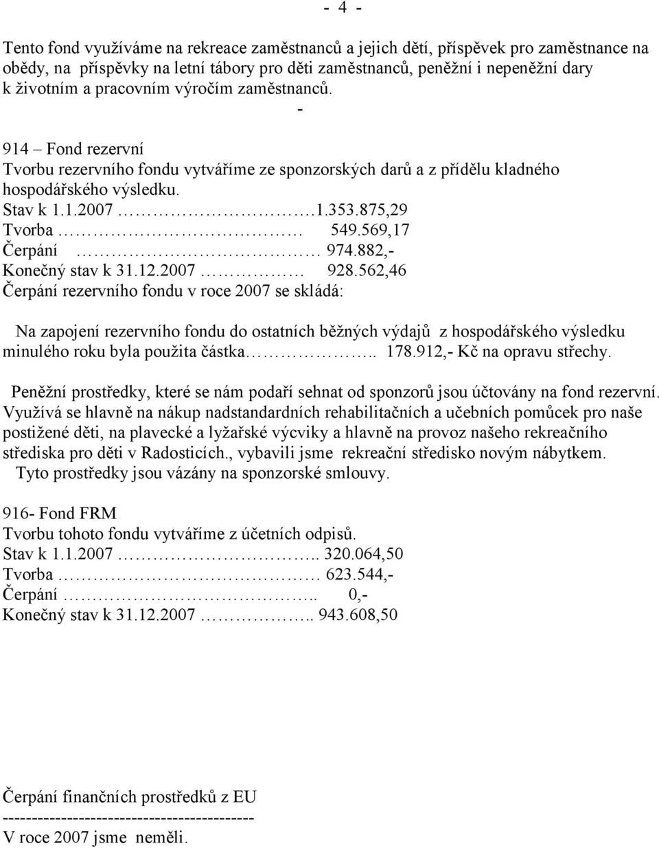 569,17 Čerpání 974.882,- Konečný stav k 31.12.2007 928.