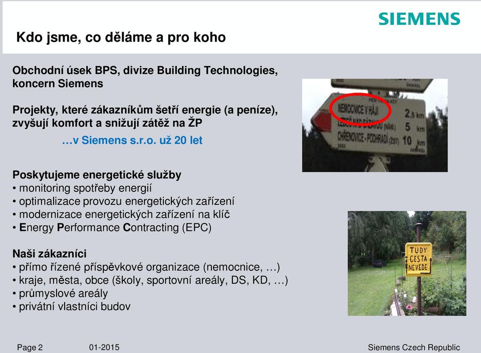 fort a snižují zát ž na ŽP v Siemens s.r.o. už 20 let Poskytujeme energetické služby monitoring spot eby energií optimalizace provozu energetických