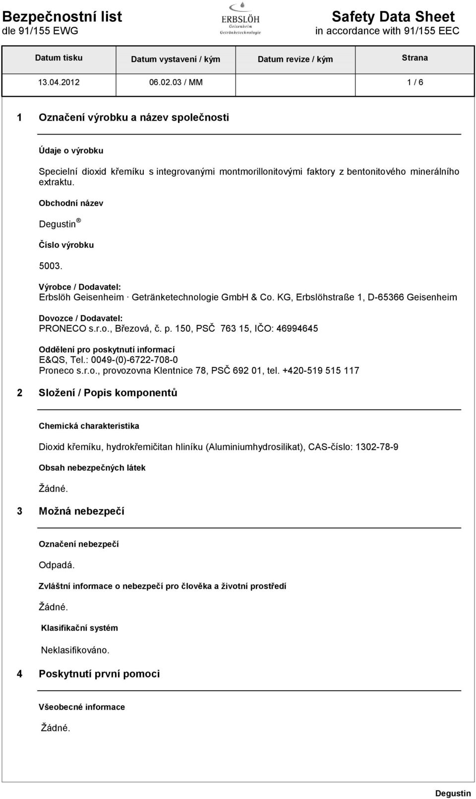 150, PSČ 763 15, IČO: 46994645 Oddělení pro poskytnutí informací E&QS, Tel.: 0049-(0)-6722-708-0 Proneco s.r.o., provozovna Klentnice 78, PSČ 692 01, tel.